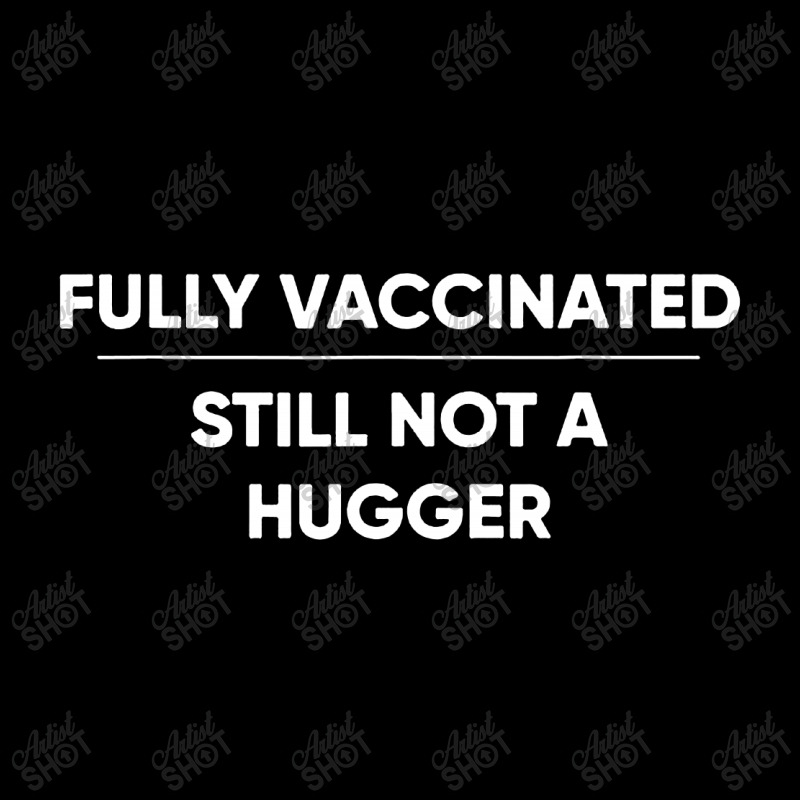 Fully Vaccinated Still Not A Hugger Legging by THT | Artistshot