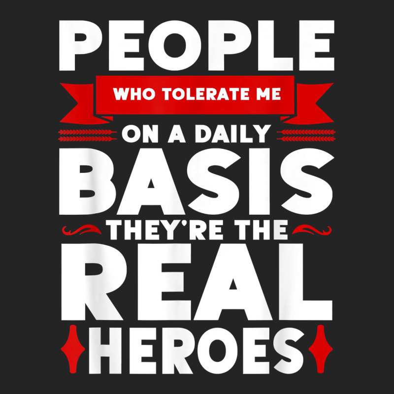 People Who Tolerate Me On A Daily Basis Funny Quote Sarcasm T Shirt 3/4 Sleeve Shirt | Artistshot