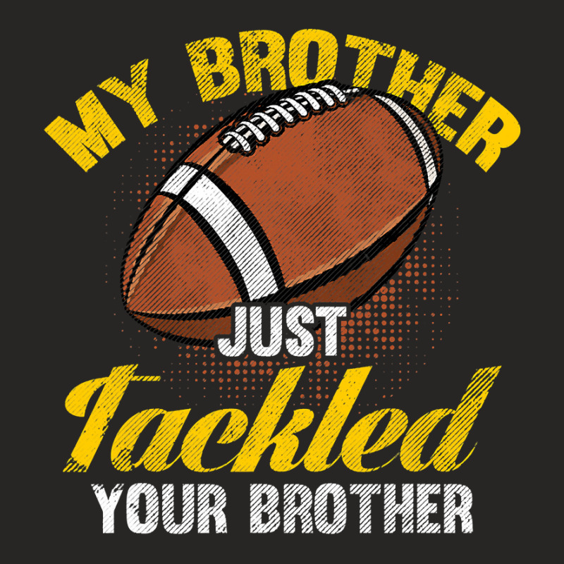 Football My Brother Just Tackled Your Brother Funny Football Lover 62 Ladies Fitted T-Shirt by circularflap | Artistshot