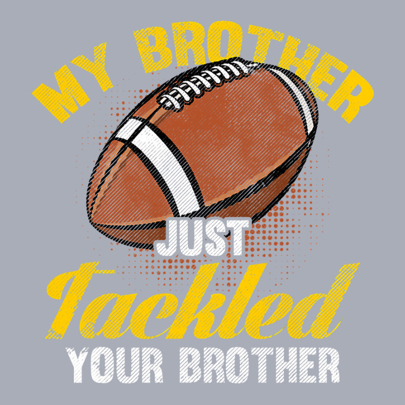 Football My Brother Just Tackled Your Brother Funny Football Lover 62 Tank Dress by circularflap | Artistshot