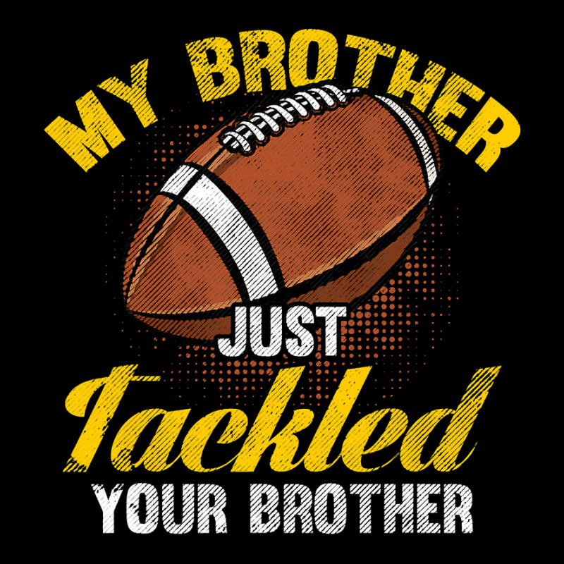 Football My Brother Just Tackled Your Brother Funny Football Lover 62 Legging by circularflap | Artistshot