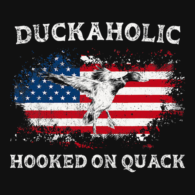 Duck Quack Duckaholic Hooked On Quack Funny Duck Hunting Us Flag 6 Duc ...