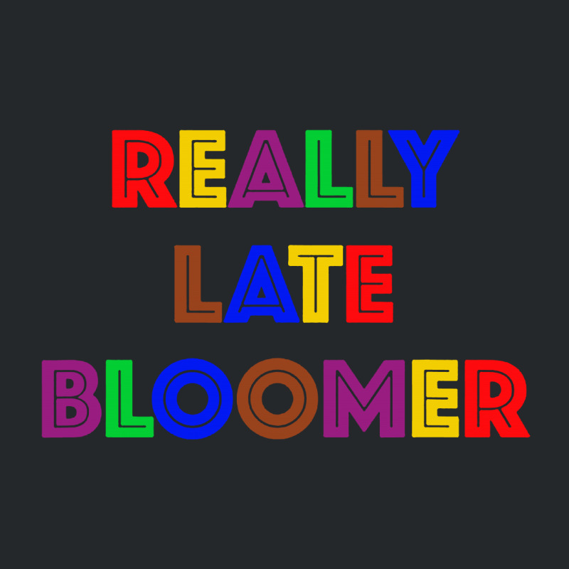 Really Late Bloomer Crewneck Sweatshirt by Rosdiana Tees | Artistshot