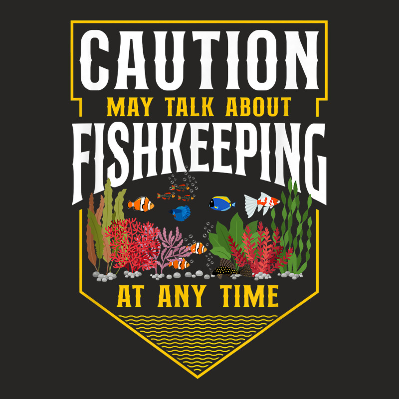 Saltwater Aquarium Caution May Talk About Fishkeeping At Any T Shirt Ladies Fitted T-Shirt by bibonzgulnacqo | Artistshot