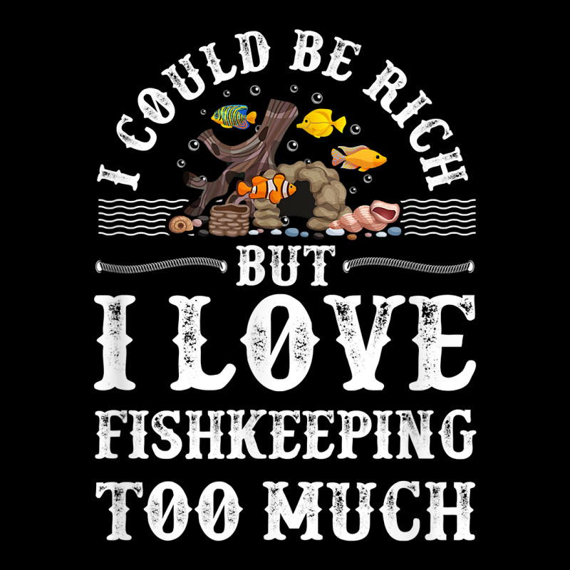 Saltwater Aquarium I Could Be Rich But I Love Fishkeeping T Shirt Zipper Hoodie by bibonzgulnacqo | Artistshot