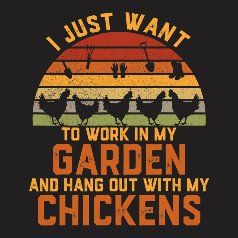 Chicken Chick I Just Want To Work In My Garden And Hang Out Chicken 15 T-Shirt by circularflap | Artistshot