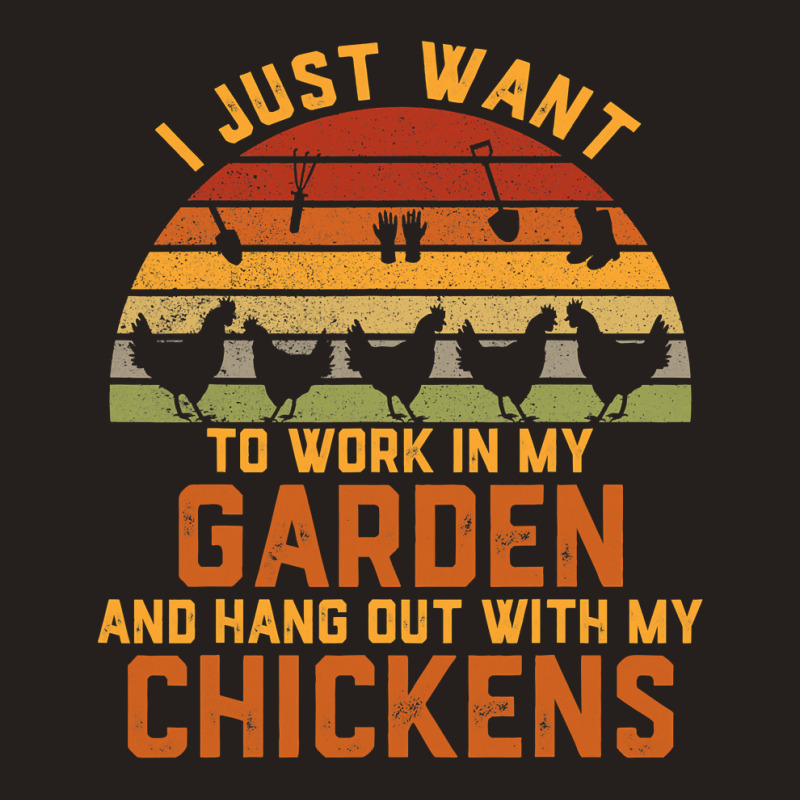 Chicken Chick I Just Want To Work In My Garden And Hang Out Chicken 15 Tank Top by circularflap | Artistshot