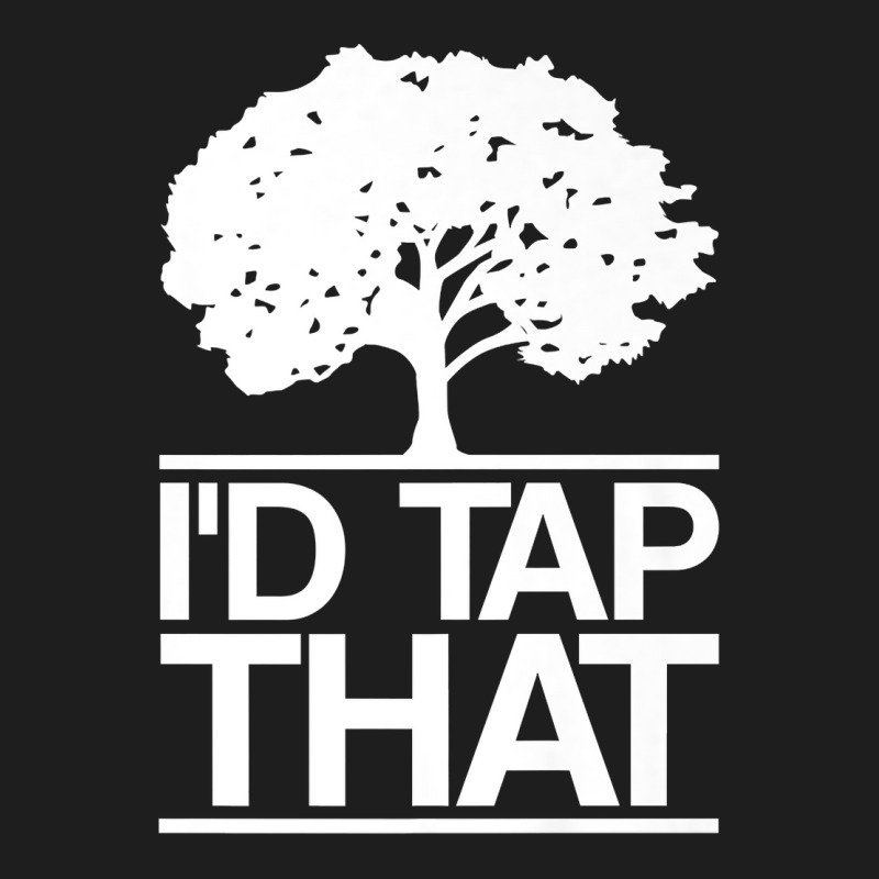 I'd Tap That Maple Tree Tapping Maple Syrup Premium T Shirt Classic T-shirt | Artistshot