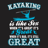 Kayaking Is Like Sex T-shirt | Artistshot