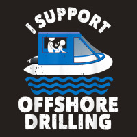 Funny Boating I Support Offshore Drilling Pontoon Captain T Shirt Tank Top | Artistshot