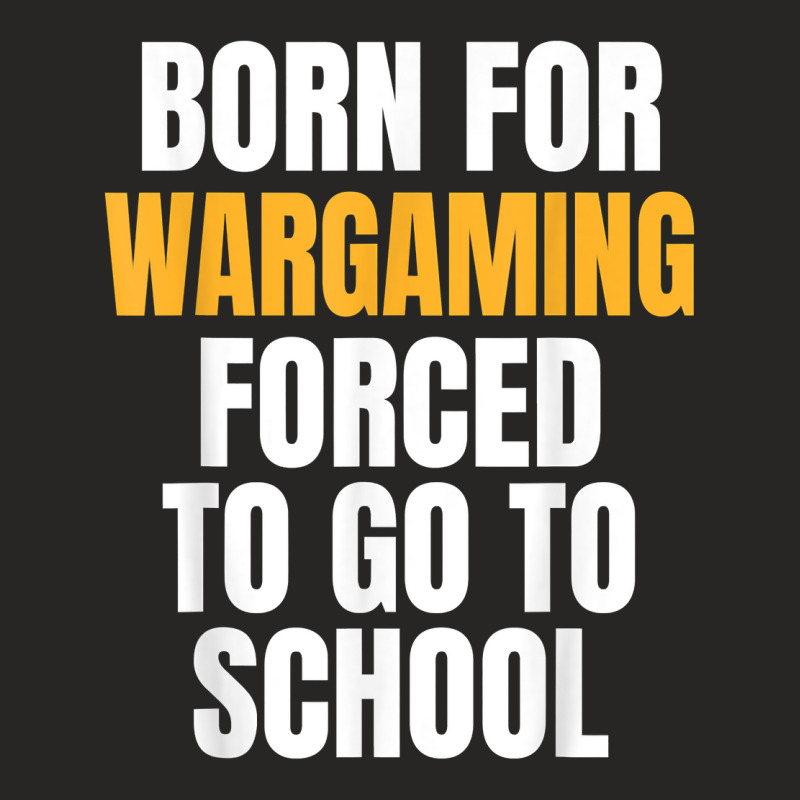 Born For Wargaming Funny Gift T Shirt Ladies Fitted T-Shirt by dequariusgoblirsch | Artistshot