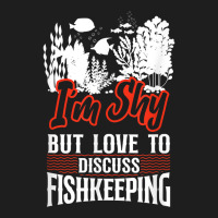 Saltwater Aquarium I'm Shy But Love To Discuss Fishkeeping T Shirt Classic T-shirt | Artistshot