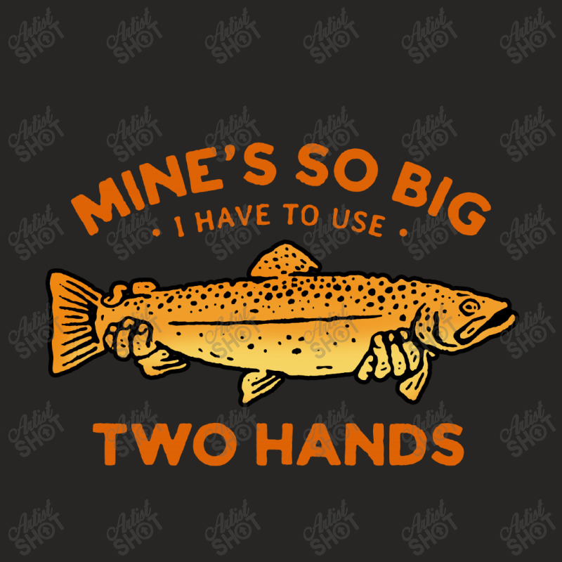 Mens Mine's So Big I Have To Use Two Hands Ladies Fitted T-Shirt by jessicafreya | Artistshot