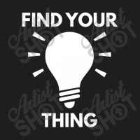 Find Your Thing Classic T-shirt | Artistshot