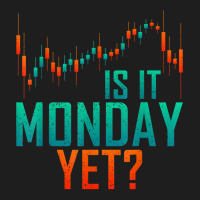 Is It Monday Yet Day Trader Bull Market T Shirt Classic T-shirt | Artistshot