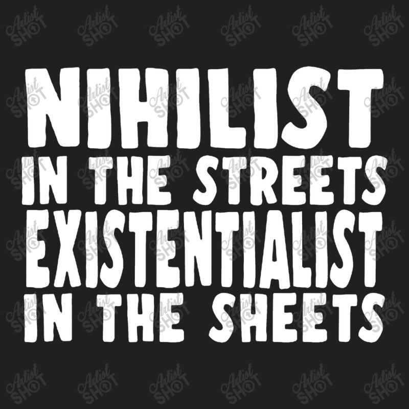 Nihilist In The Streets, Existentialist In The Sheets T-Shirt by qulonuhun | Artistshot