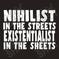 Nihilist In The Streets, Existentialist In The Sheets Tank Top | Artistshot