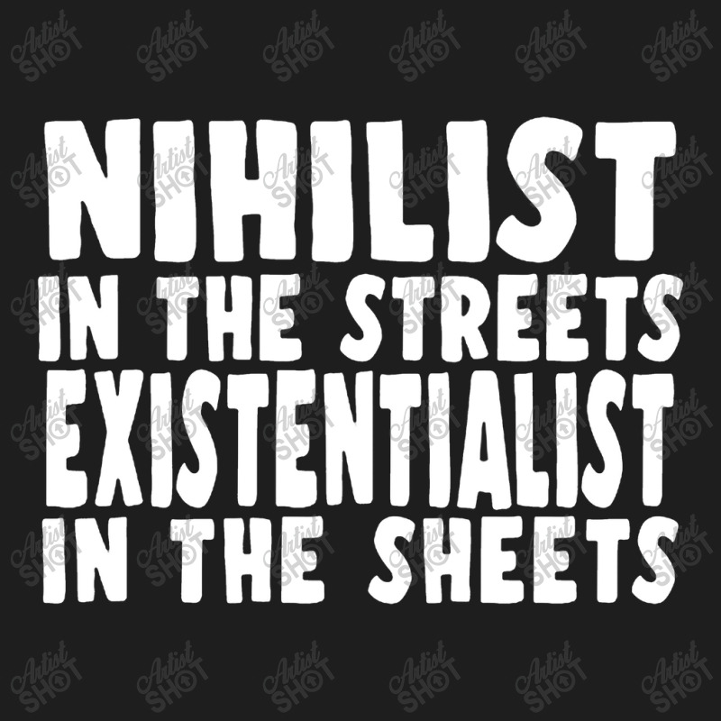 Nihilist In The Streets, Existentialist In The Sheets Classic T-shirt by qulonuhun | Artistshot