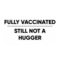 Fully Vaccinated Still Not A Hugger Baby Bodysuit | Artistshot