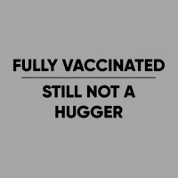 Fully Vaccinated Still Not A Hugger Toddler Sweatshirt | Artistshot