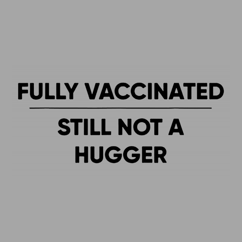 Fully Vaccinated Still Not A Hugger Toddler Sweatshirt by Garden Store | Artistshot