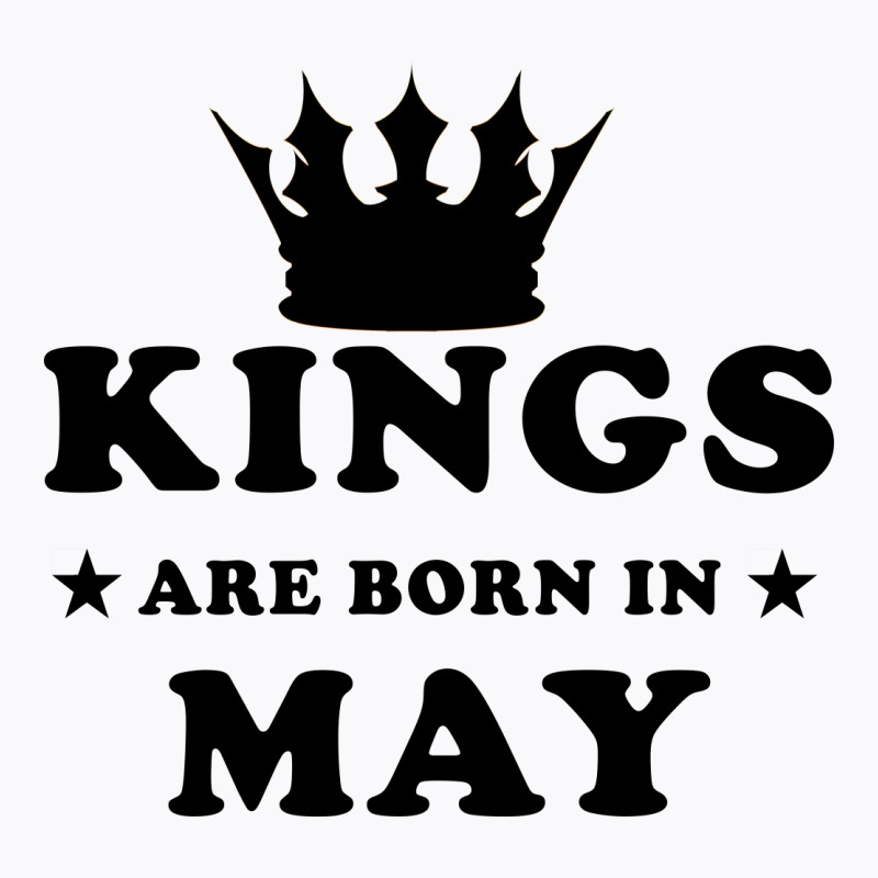 Custom Kings Are Born In May Funny Birthday Men Gift T-shirt By Jack14 ...