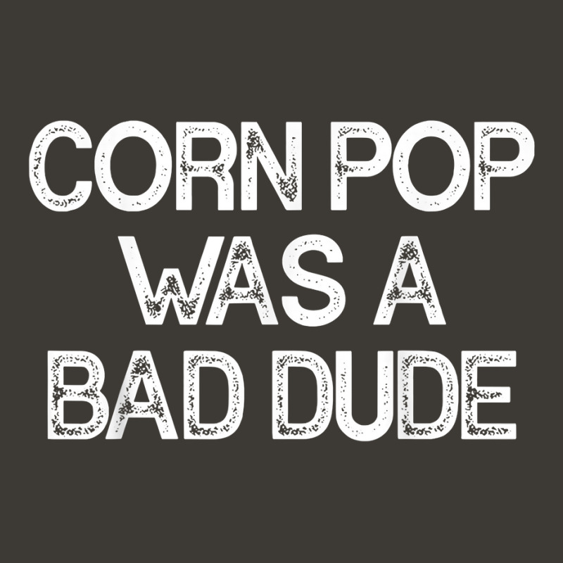 Corn Pop Was A Bad Dude T Shirt Bucket Hat | Artistshot