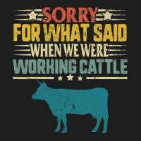 Cow Mooey Farmer Sorry For What I Said When We Were Working Cattle Cow Classic T-shirt | Artistshot