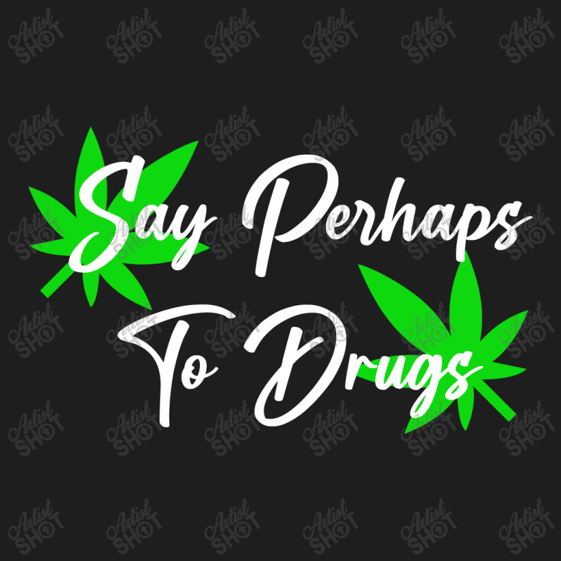 Say Perhaps To Drugs Classic T-shirt by blackacturus | Artistshot