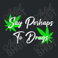 Say Perhaps To Drugs Crewneck Sweatshirt | Artistshot