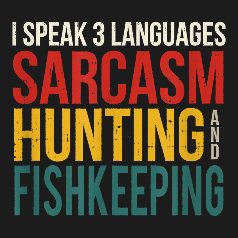 Speak 3 Languages Sarcasm Hunting And Fishkeeping T Shirt Hoodie & Jogger Set | Artistshot