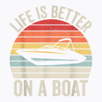 Vintage Life Is Better On A Boat Captain Boating Pontoon T Shirt T-shirt | Artistshot