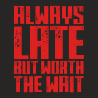 Always Late But Worth The Wait Ladies Fitted T-shirt | Artistshot