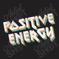 Positive Energy T-shirt | Artistshot