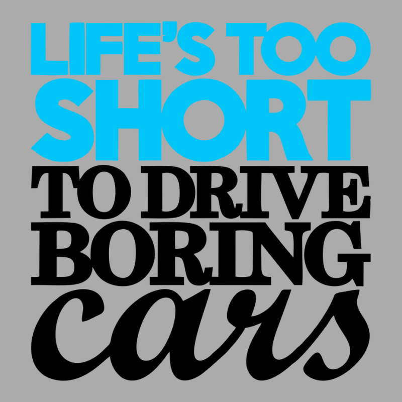 Life Is Too Short To Drive Boring Cars T-shirt | Artistshot