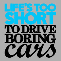 Life Is Too Short To Drive Boring Cars Exclusive T-shirt | Artistshot