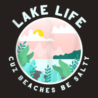 Lake Life Cuz Beaches Be Salty Funny Outdoor Women Men Tank Top Tank Top | Artistshot