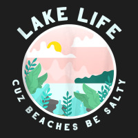 Lake Life Cuz Beaches Be Salty Funny Outdoor Women Men Tank Top Classic T-shirt | Artistshot