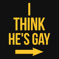 I Think He Is Gay Mousepad | Artistshot