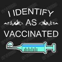 I Identify As Vaccinated Classic T-shirt | Artistshot