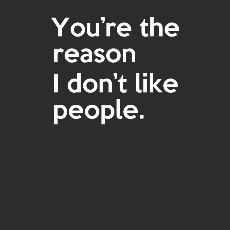 You're The Reason I Don't Like People Exclusive T-shirt by putiandini | Artistshot