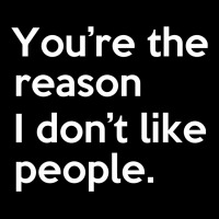 You're The Reason I Don't Like People Zipper Hoodie | Artistshot