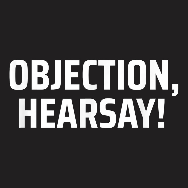 Objection, Hearsay! T Shirt T-shirt | Artistshot