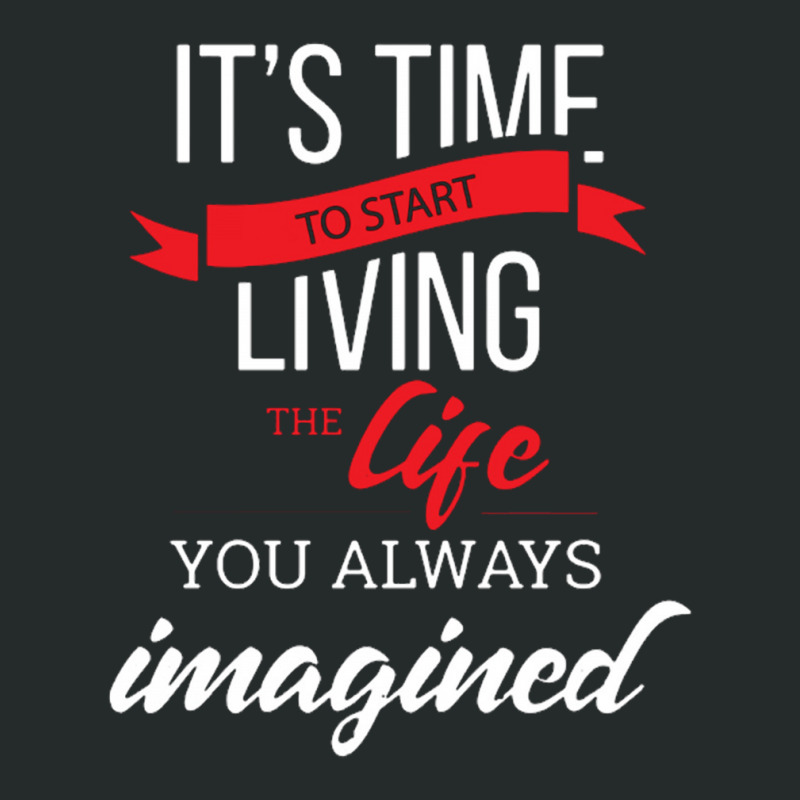 It's Time To Start Living The Life, You Always Imagined Women's Triblend Scoop T-shirt by saterseim | Artistshot