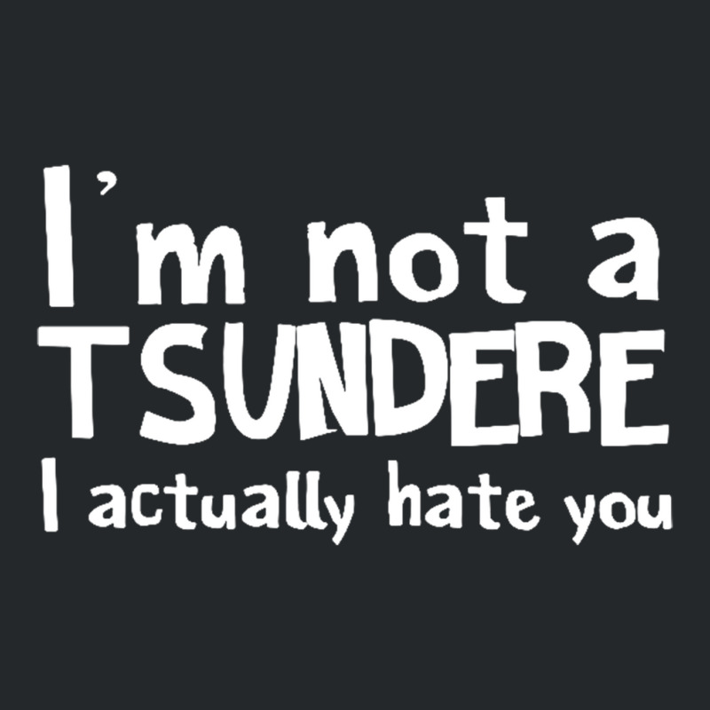 Im Not A Tsundere I Actually Hate You Crewneck Sweatshirt by saterseim | Artistshot