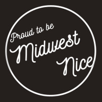 Midwestern Nice, Proud To Be Midwest Manners Nice Funny Tank Top Tank Top | Artistshot