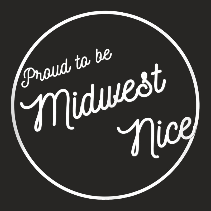 Midwestern Nice, Proud To Be Midwest Manners Nice Funny Tank Top Ladies Fitted T-Shirt by kalellwhistlehunt | Artistshot