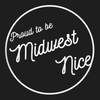 Midwestern Nice, Proud To Be Midwest Manners Nice Funny Tank Top Classic T-shirt | Artistshot