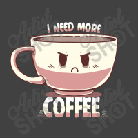 I Need More Coffee Vintage T-shirt | Artistshot