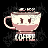 I Need More Coffee Zipper Hoodie | Artistshot